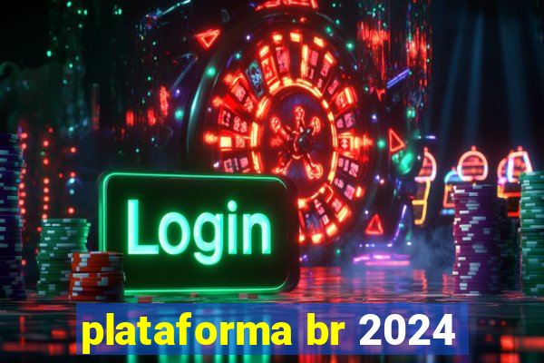 plataforma br 2024