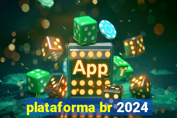 plataforma br 2024