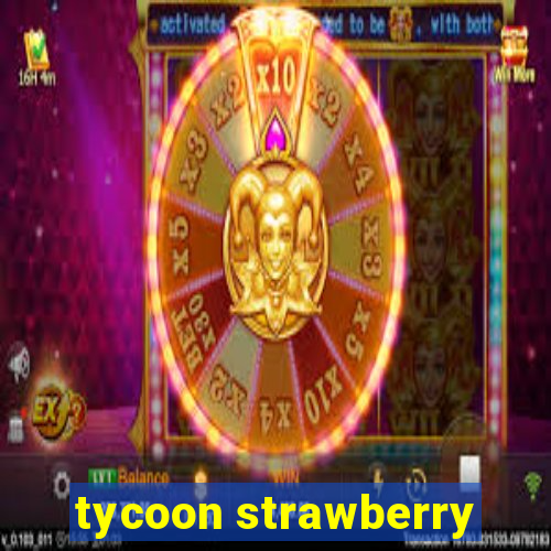 tycoon strawberry