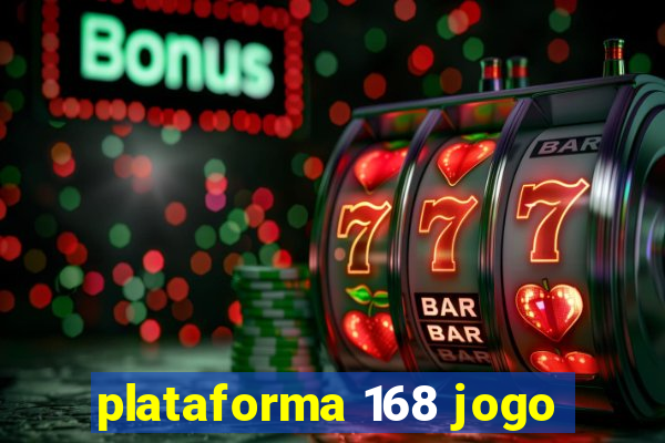 plataforma 168 jogo