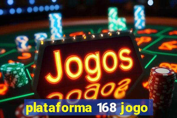 plataforma 168 jogo