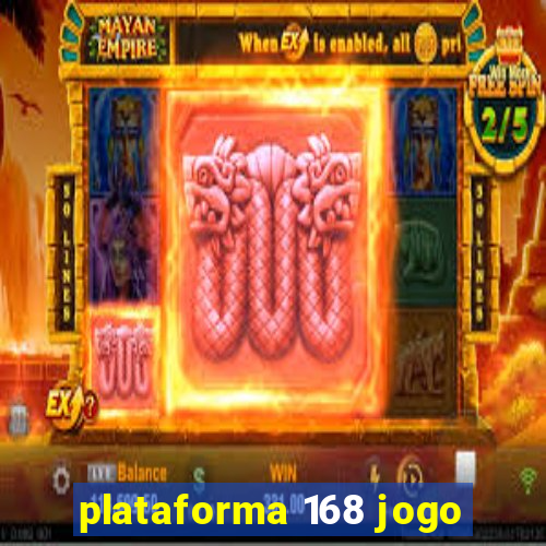 plataforma 168 jogo