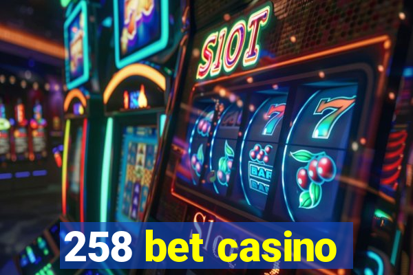 258 bet casino