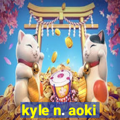 kyle n. aoki