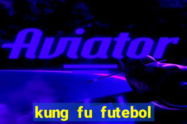 kung fu futebol clube filme completo dublado download via mega