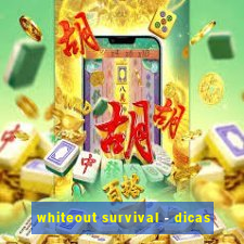 whiteout survival - dicas