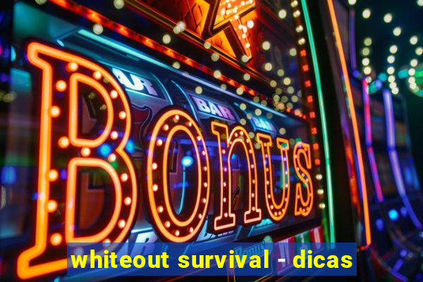 whiteout survival - dicas