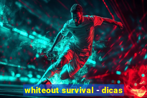 whiteout survival - dicas