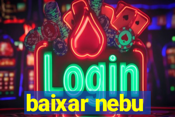 baixar nebu