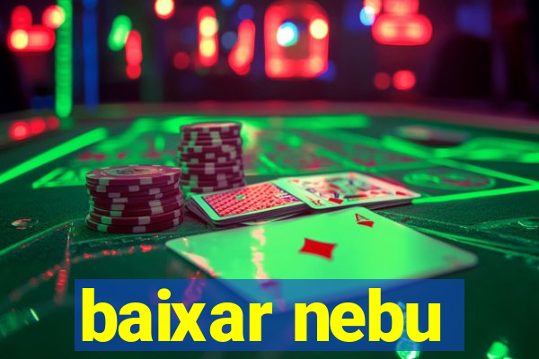 baixar nebu