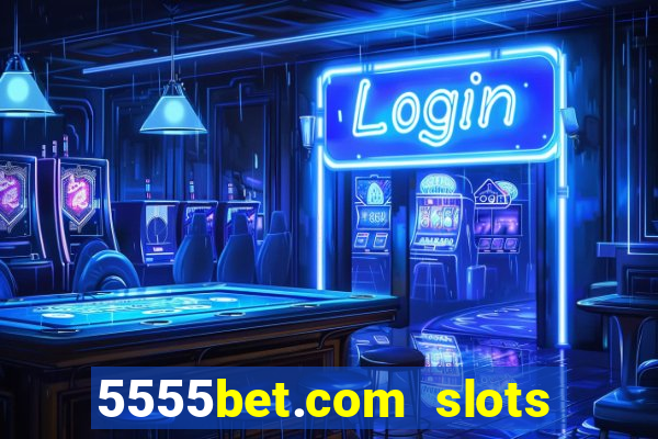 5555bet.com slots marca forte