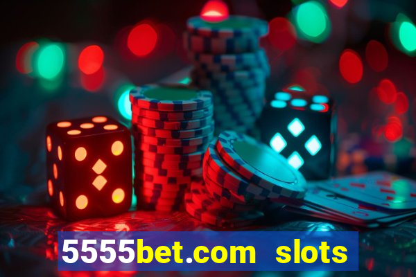 5555bet.com slots marca forte