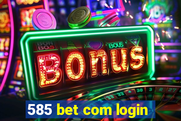 585 bet com login