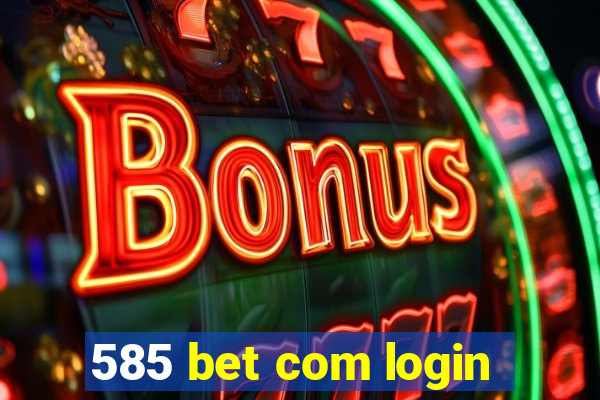 585 bet com login