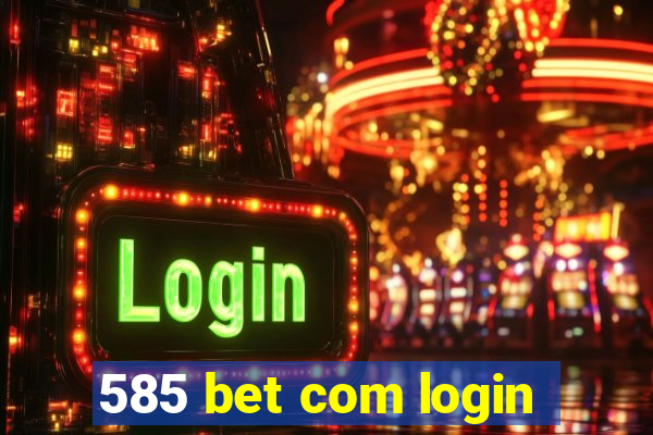 585 bet com login