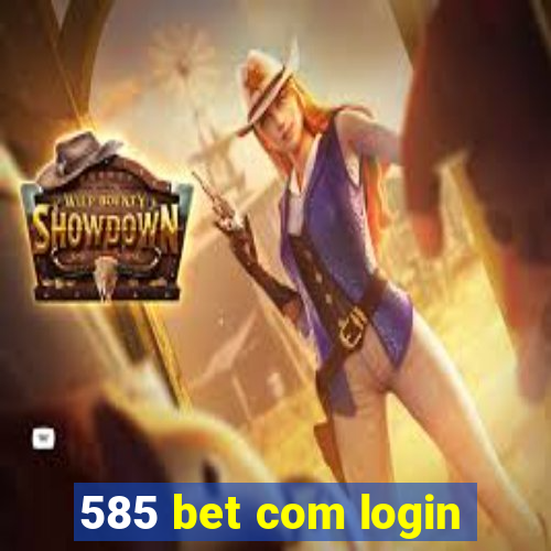 585 bet com login