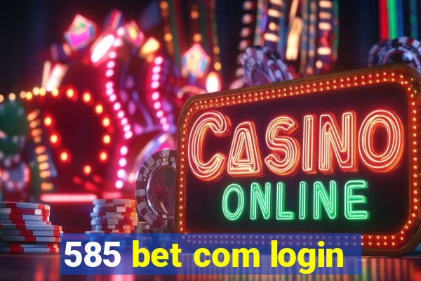 585 bet com login