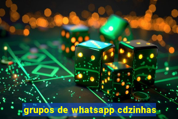 grupos de whatsapp cdzinhas