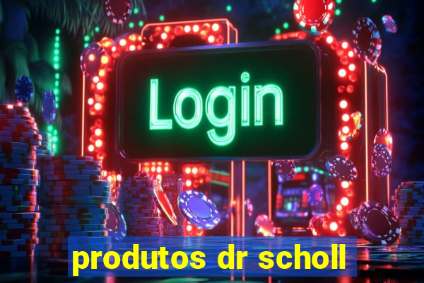 produtos dr scholl