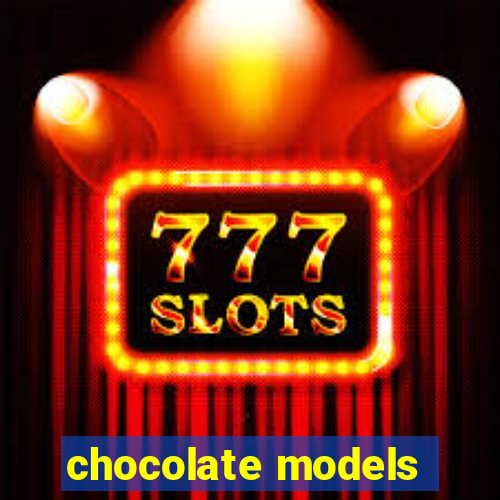 chocolate models