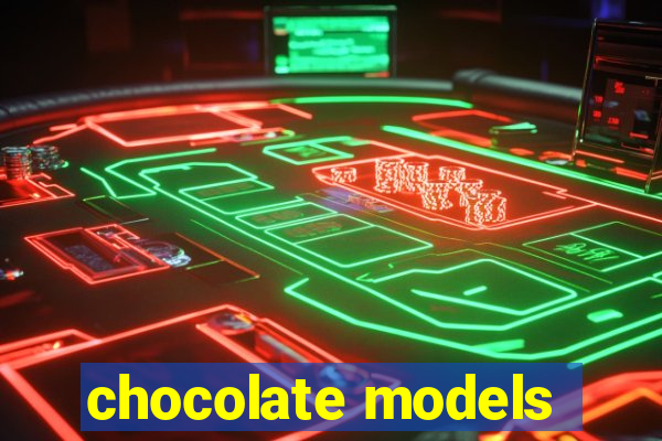 chocolate models