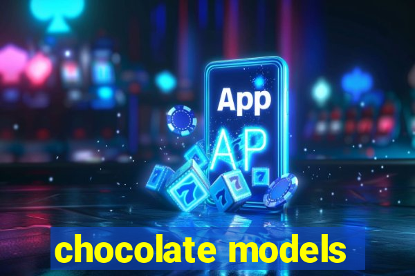 chocolate models