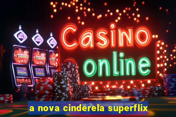 a nova cinderela superflix