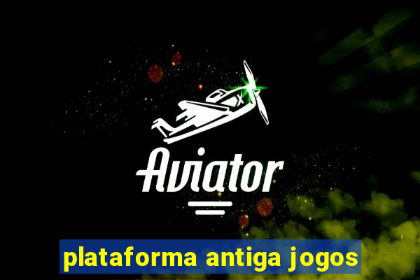 plataforma antiga jogos