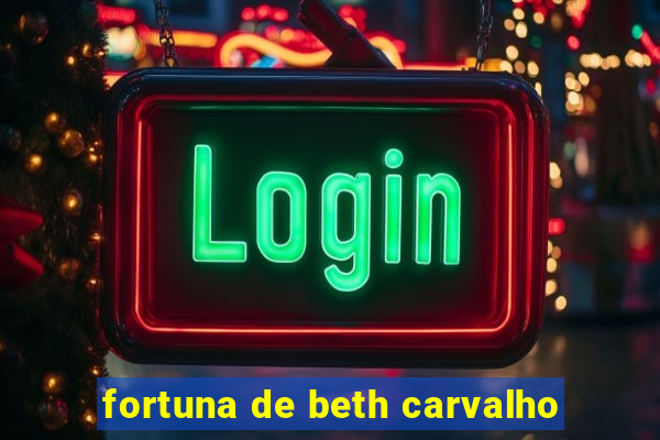 fortuna de beth carvalho