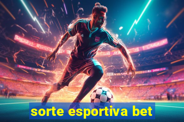 sorte esportiva bet