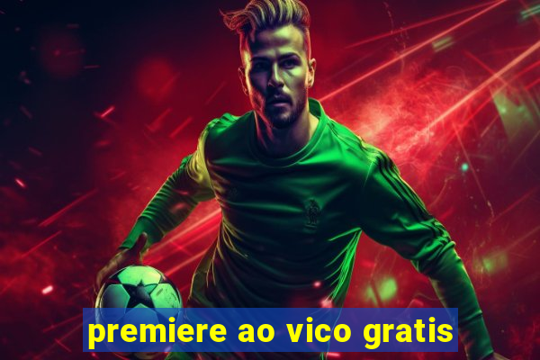 premiere ao vico gratis