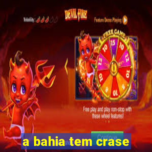 a bahia tem crase