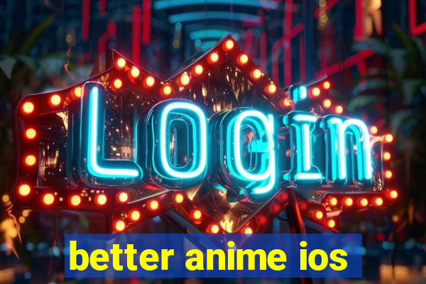 better anime ios