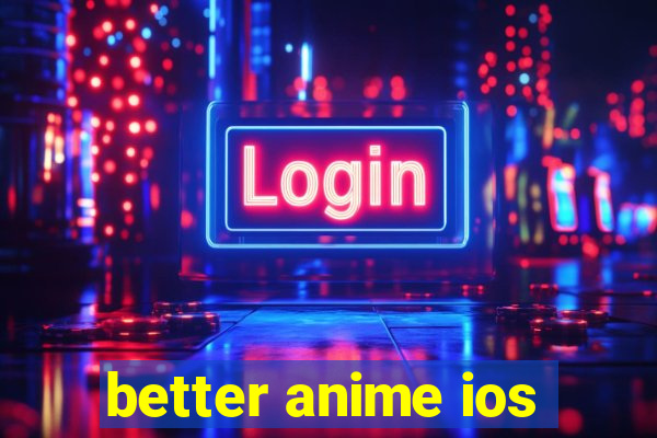 better anime ios