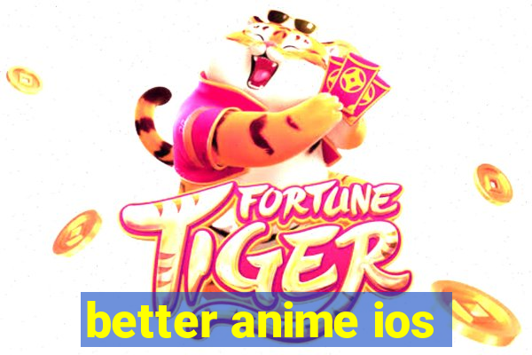 better anime ios