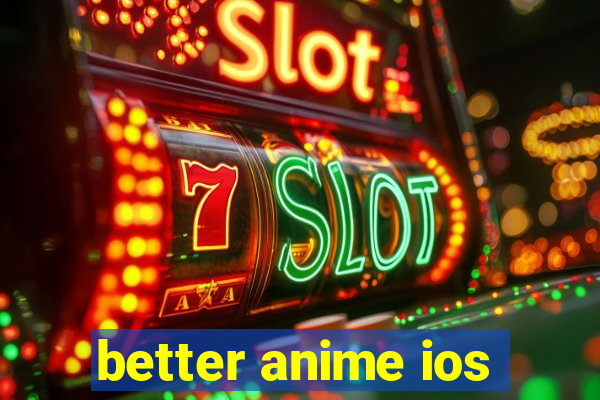 better anime ios