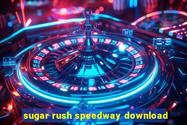 sugar rush speedway download