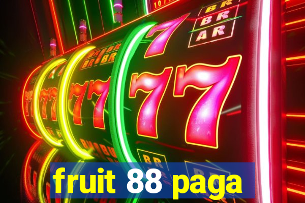 fruit 88 paga