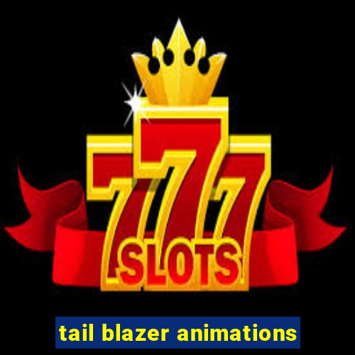 tail blazer animations