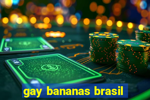 gay bananas brasil