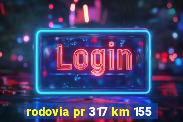 rodovia pr 317 km 155