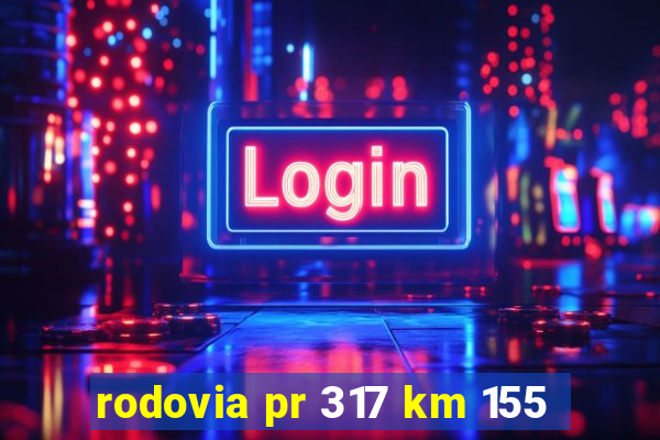 rodovia pr 317 km 155