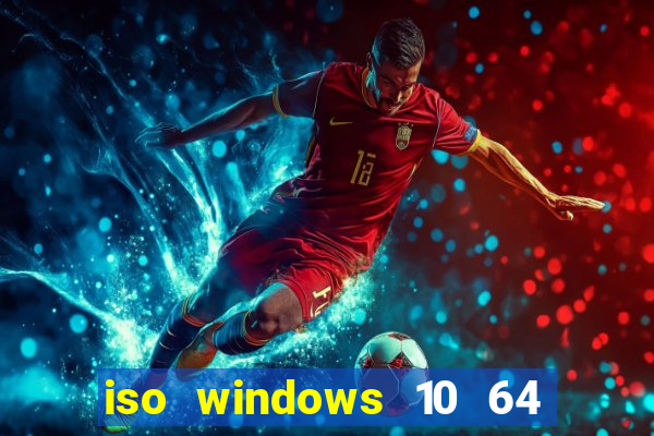 iso windows 10 64 bits download