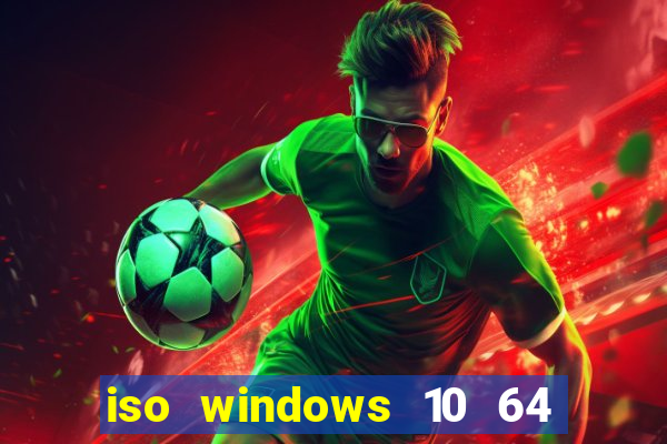 iso windows 10 64 bits download