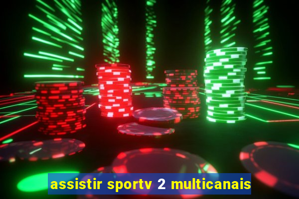 assistir sportv 2 multicanais