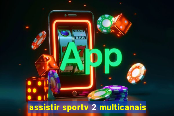 assistir sportv 2 multicanais