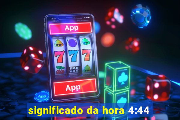 significado da hora 4:44