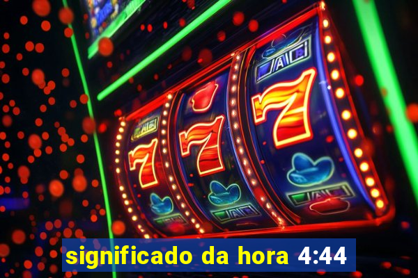 significado da hora 4:44