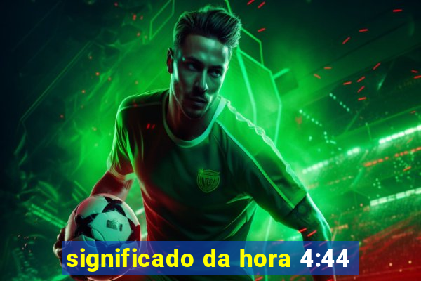 significado da hora 4:44