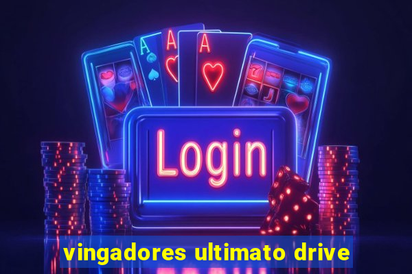 vingadores ultimato drive